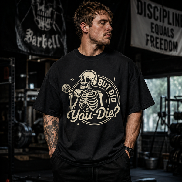 But Did You Die - Skeleton Gym Humor Graphic Tee - mockup